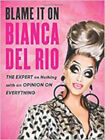Blame It On Bianca Del Rio: The Expert On Nothing With An Opinion On Everything,