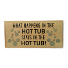 What Happens In The Hot Tub Sign, Hot Tub Plaque Gift Pool Garden Funny Shed 534