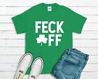 Feck Off St Patrick's Day T-Shirt - Shamrock Irish Ireland Paddys Funny