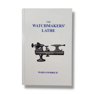 Watchmaker's Lathe by Ward Goodrich Hardcover Guide Book 1999 History Reference - Picture 1 of 9