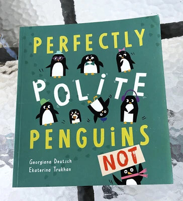 Perfectly Polite Penguins NOT Georgiana Deutsch Funny Kids Book Growing Up Humor - image 1 of 4