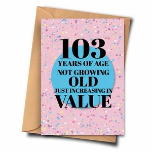 Karte 103. Geburtstag. 103 Jahre nicht alt werden nur im Wert steigend. - Bild 1 von 1