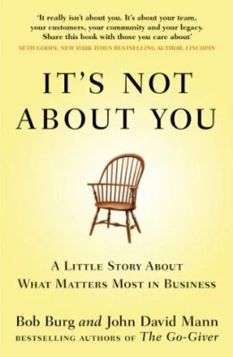 It's Not About You: A Little Story About What Matters Most In Bu... by Burg, Bob - Image 1 of 2