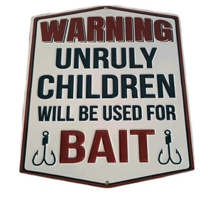 WARNING UNRULY CHILDREN WILL BE USED AS BAIT METAL SIGN-FUNNY PARENTS FISHING  - Picture 1 of 4