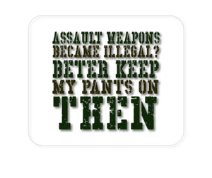 CUSTOM Mouse Pad 1/4 - Assault Weapons Illegal? Keep My Pants On - Picture 1 of 2