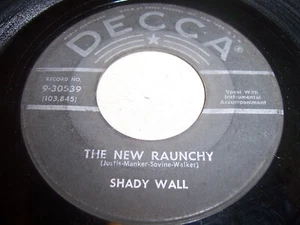 SHADY WALL- THE NEW RAUNCHY- 1958 ROCKABILLY 7" SINGLE 45, DECCA 9-30539 (VG-) - Picture 1 of 2