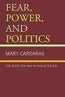 Fear, Power, And Politics: The Recipe For War In Iraq After 9/11, Carda Pb.+