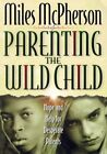 PARENTING THE WILD CHILD By Miles Mcpherson *Excellent Condition*