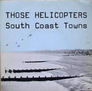 Those Helicopters / South Coast Towns / Vinyl / Post-Punk / D.I.Y. / UK - Picture 1 of 3