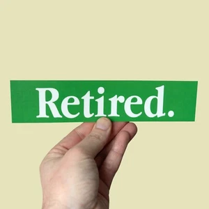 Retired Bumper Sticker –Retirement Gift, Car Decal for Seniors, RV Life Elderly - Picture 1 of 2