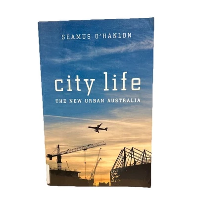 City Life : The New Urban Australia by Seamus O'Hanlon (2018, Trade Paperback) - Image 1 of 4