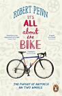 It's All About The Bike: The Pursuit Of Happiness On Two Wheels By Robert Penn (