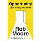 Opportunity Seize The Day. Win At Life by Rob Moore NEW