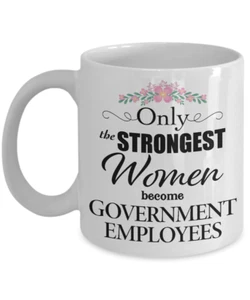 Only The Strongest Women Become Government Employees Coffee Mug - Gifts for her - Picture 1 of 2