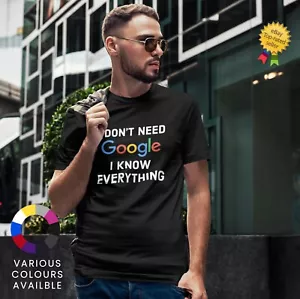 I DON'T NEED GOOGLE I KNOW EVERYTHING INSPIRED WEICHES MÄNNLICHES T-SHIRT GESCHENK GEBURTSTAG - Bild 1 von 7