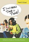 I Just Need Time to Think!: Reflective Study as Christian Practice. Eckel<|