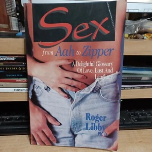 Sex from AAH to Zipper : A Delightful Glossary of Love by Roger W. Libby (1995, - Picture 1 of 9