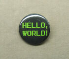 Hello World! 1.25” Computer Meme Badge Pinback Coding Baby Hat Pin