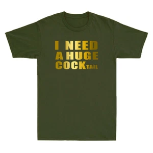 I Need a Huge COCKtail - Funny Adult Humor Drinking Lover Gift Men's T-Shirt Top - Picture 1 of 8