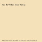 How the Oysters Saved the Bay, Jeff Dombek