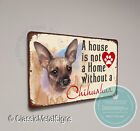 A House is not a home without a Chihuahua Sign - Composite Metal High Quality...
