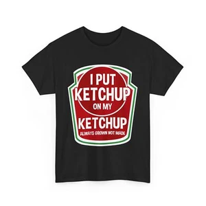 Ketchup Lover Foodie | I Put Ketchup On My Ketchup Always T-Shirt - Picture 1 of 15
