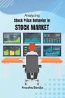 Analyzing Stock Price Behavior in Stock Market by Anusha Bardia Paperback Book