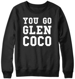 You Go Glen CoCo Funny Mens Womens Unisex Sweatshirt - Picture 1 of 7