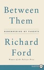 Between Them: Remembering My Parents by Ford, Richard in New