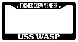 Black License Plate Frame FORMER CREW MEMBER USS WASP Auto Accessory 198 - Picture 1 of 1