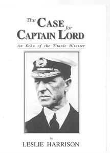 The Case for Captain Lord: An Echo of the Titanic Disaster - Leslie Harrison - Picture 1 of 1