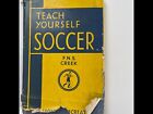 RARE FIRST EDITION 1949 - TEACH YOURSELF SOCCOR BY F N S CREEK - FREE POSTAGE