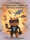 Cat Agent: A Guide To Human Infiltration And Total Canine Destruction By Rana Ha