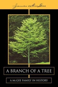 A Branch of a Tree: A Mcgee Family in History by James McGee (English) Hardcover - Picture 1 of 1