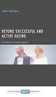Beyond Successful and Active Ageing: A Theory of Model Ageing by Virpi Timonen