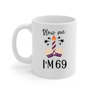 Novelty mug 69th Birthday funny gag gift blow me I'm 69 - Picture 1 of 5