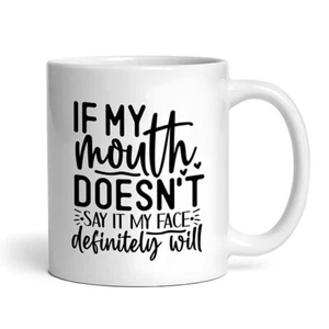 If My Mouth Doesn't Say It My Face Definitely Will #3 - Funny Sarcastic Mug - Picture 1 of 4