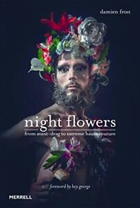 Night Flowers: From Avante-Drag to Extreme Haute-Couture, Frost 9781858946481..