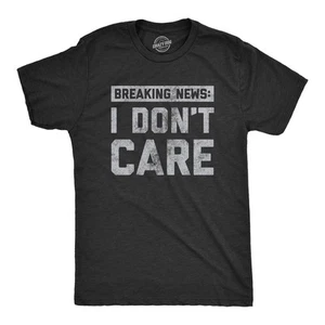 Mens Breaking News I Don't Care T shirt Funny Sarcastic Graphic Novelty Tee - Picture 1 of 11