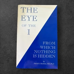 The Eye of the I : From Which Nothing Is Hidden Paperback David R Hawkins MD - Picture 1 of 2