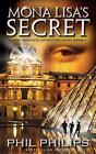 Mona Lisa's Secret: A Historical Fiction Mystery & Suspense Novel By Phil Philip