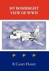 My Bombsight View of WWII by Casey Hasey: New