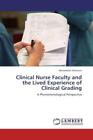 Clinical Nurse Faculty And The Lived Experience Of Clinical Grading A Pheno 1423
