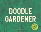 Doodle Gardener: Imagine, Design, and Draw the Ideal Garden Wilson, Kendra Very 