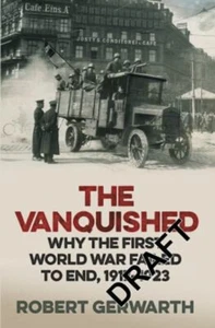 The Vanquished: Why The First Weltkrieg Fehlgeschlagene Zu Ende Robert. Ge - Bild 1 von 2