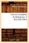 Oeuvres Compltes De Shakspeare. 5 (D.1862-1864) By William Shakespeare (French)
