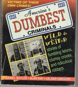 AMERICA'S DUMBEST CRIMINALS~ by Alan Ray, Leland Gregory, Ray Butler,Gregory But - Picture 1 of 2