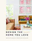 Design The Home You Love: Ideas, Inspiration, And Practical Advi... By Mayer Lee