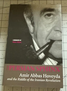 The Persian Sphinx Amir Habbas Hoveyda & the Riddle of the Iranian Revolution HC - Imagen 1 de 8