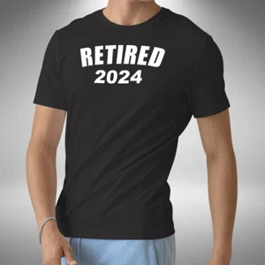 Retired 2024 T-Shirt Funny Retirement Gifts For Men Work Retire Small to 5XL - Picture 1 of 5
